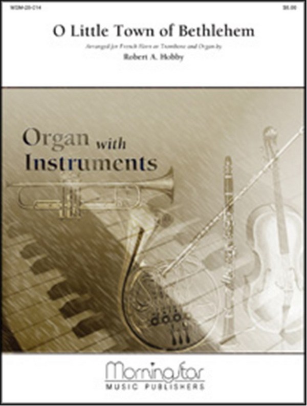 Robert A. Hobby&nbsp;&nbsp;O Little Town of Bethlehem from Holy Light&nbsp;&nbsp;Organ and Horn or Trombone