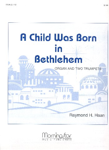 A Child was born in Bethlehem  for 2 trumpets and organ  score and parts