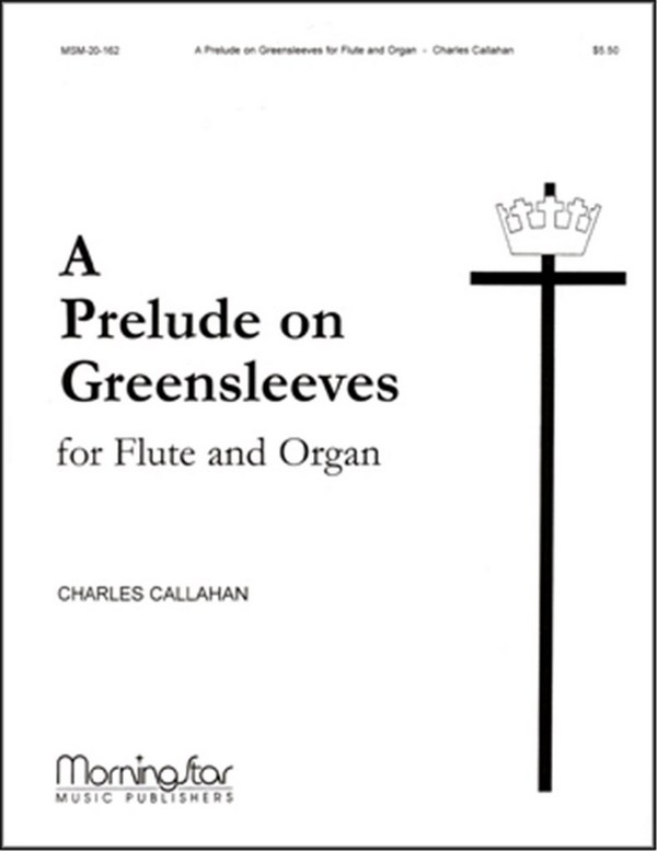 Charles Callahan&nbsp;&nbsp;A Prelude on Greensleeves for Flute and Organ&nbsp;&nbsp;Organ or Piano and Flute