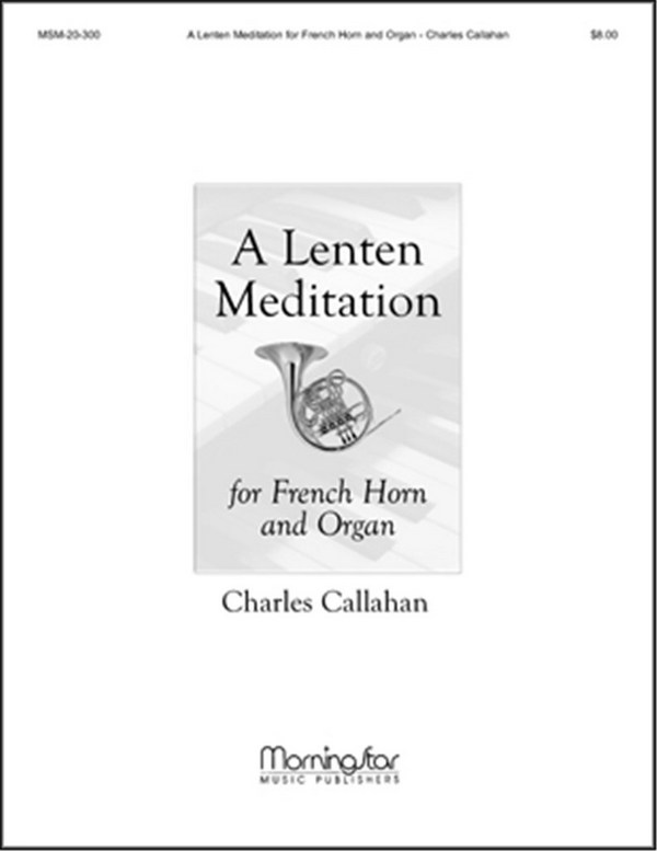 Charles Callahan&nbsp;&nbsp;A Lenten Meditation&nbsp;&nbsp;Organ and Horn