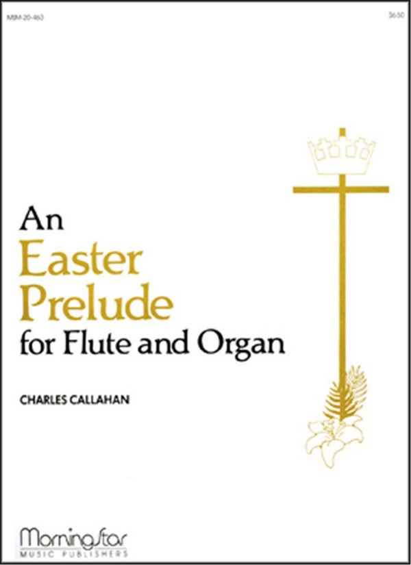 Charles Callahan&nbsp;&nbsp;An Easter Prelude for Flute and Organ&nbsp;&nbsp;Organ or Piano and Flute