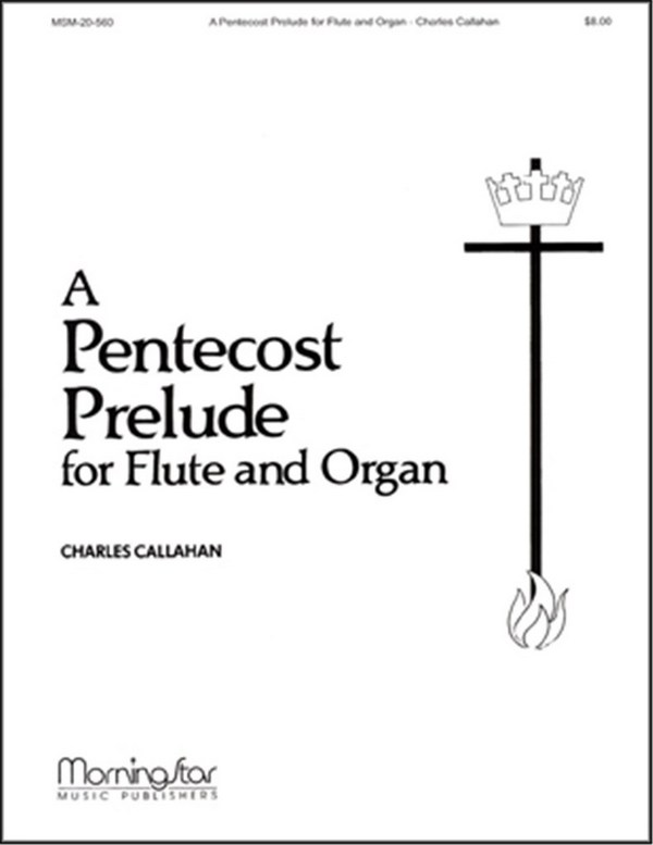 Charles Callahan&nbsp;&nbsp;A Pentecost Prelude for Flute and Organ&nbsp;&nbsp;Organ or Piano and Flute