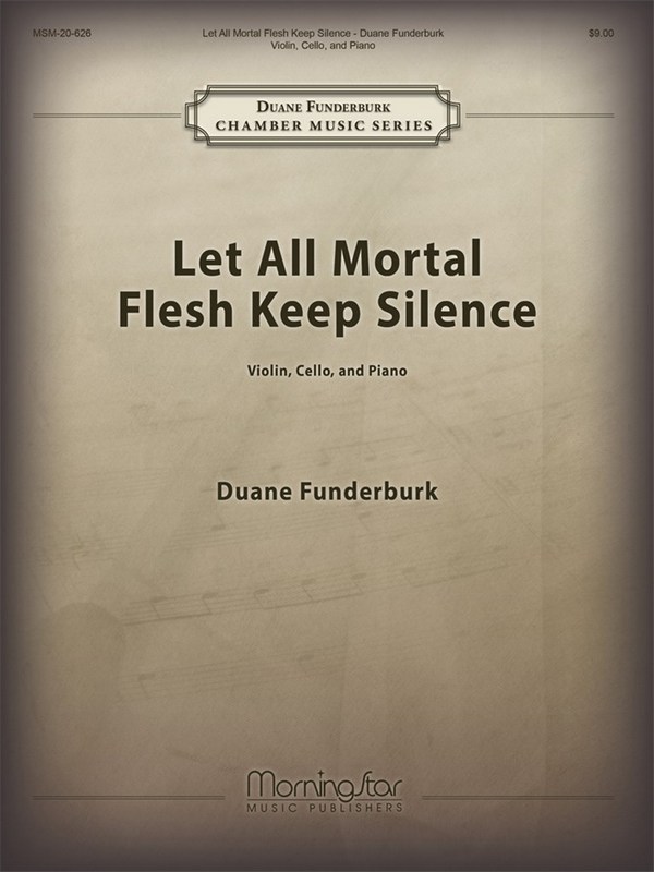 Duane Funderburk&nbsp;&nbsp;Let All Mortal Flesh Keep Silence&nbsp;&nbsp;Violin, Violoncello and Piano (Partitur + Stimmen)