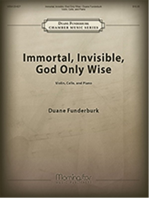 Duane Funderburk&nbsp;&nbsp;Immortal, Invisible, God Only Wise&nbsp;&nbsp;Violin, Violoncello and Piano (Partitur + Stimmen)