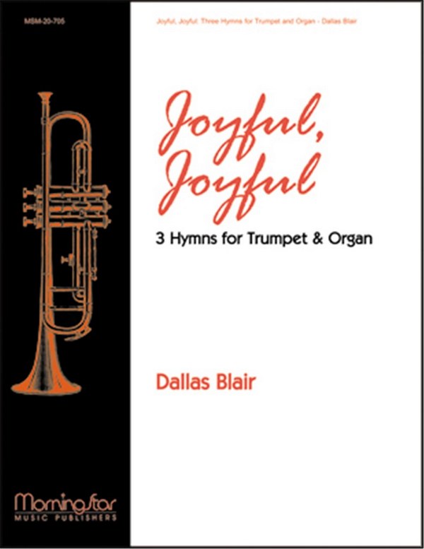 Dallas Blair&nbsp;&nbsp;Joyful, Joyful: Three Hymns for Trumpet and Organ&nbsp;&nbsp;Organ and Trumpet