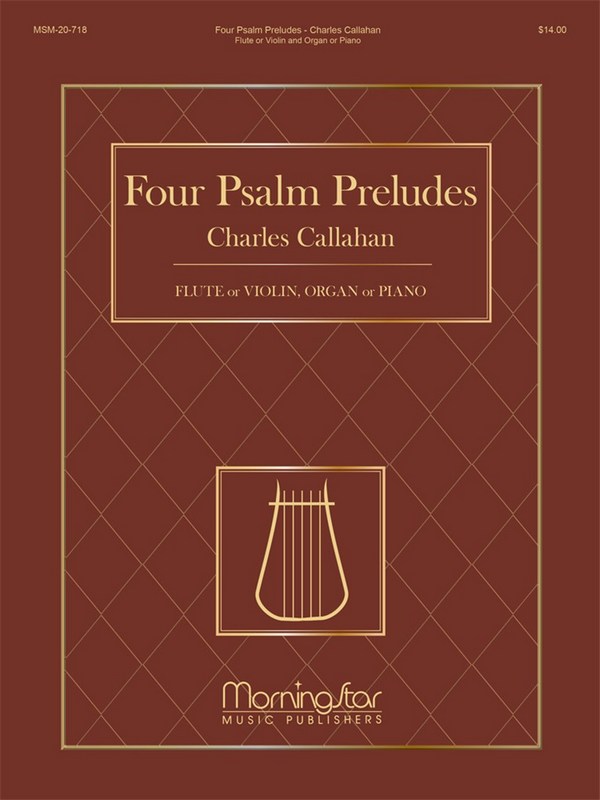 Charles Callahan&nbsp;&nbsp;4 Psalm Preludes: Flute or Violin, Organ or Piano&nbsp;&nbsp;Flute or Violin and Keyboard [Organ or Piano]