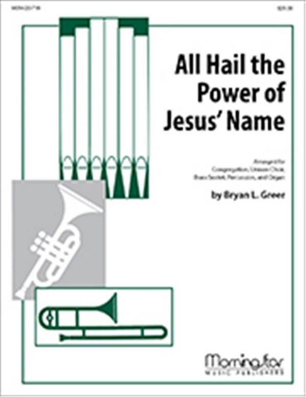 Bryan L. Greer&nbsp;&nbsp;All Hail the Power of Jesus' Name&nbsp;&nbsp;Congregation, Unison Choir, Brass Sextet, Percussion, Organ (Partitur