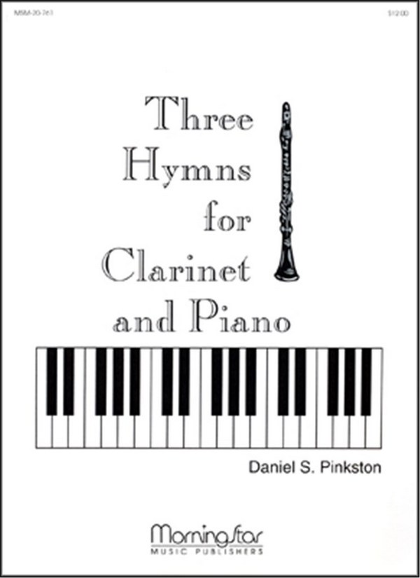 Daniel S. Pinkston&nbsp;&nbsp;Three Hymns for Clarinet and Piano&nbsp;&nbsp;High Voice, Piano, Clarinet