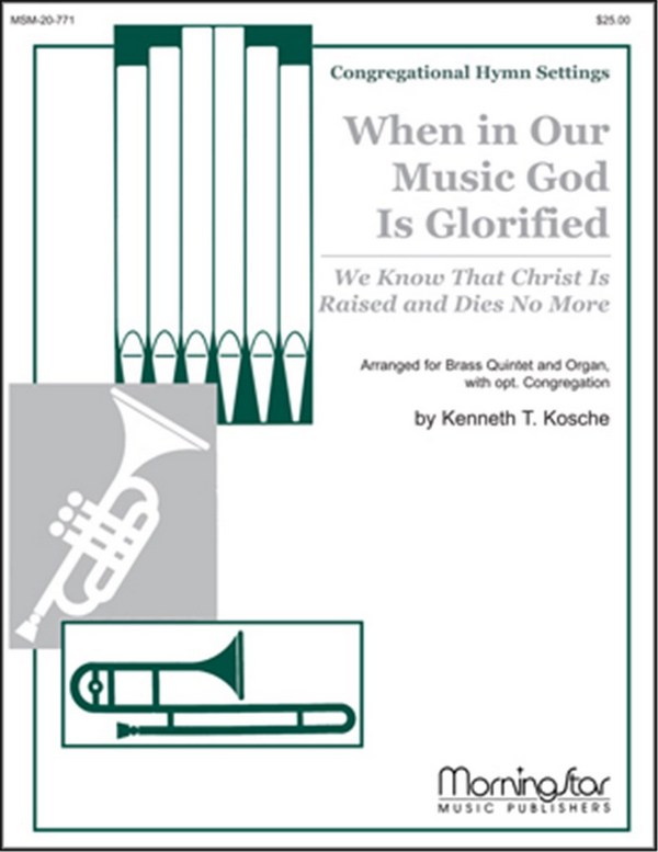 Kenneth T. Kosche&nbsp;&nbsp;When in Our Music God Is Glorified&nbsp;&nbsp;Congregation, Organ and Brass Quintet (Partitur + Stimmen)