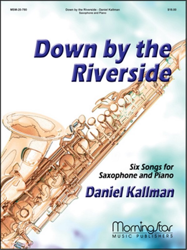 Daniel Kallman&nbsp;&nbsp;Down by the Riverside 6 Songs for Saxoph1 & Piano&nbsp;&nbsp;Altsaxophon und Klavier