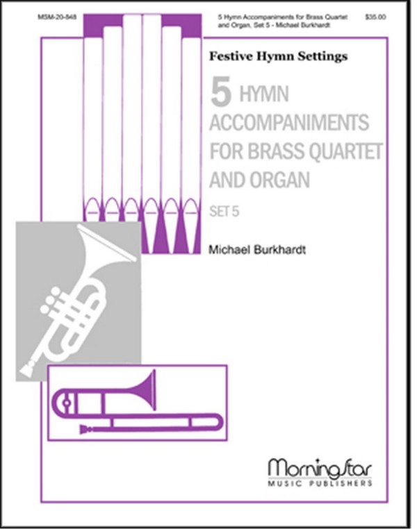 Michael Burkhardt&nbsp;&nbsp;5 Hymn Accompaniments for Brass & Organ, Set 5&nbsp;&nbsp;SATB, Descant, Organ, Brass Quartet or Brass Quintet, Timpani (Partitu