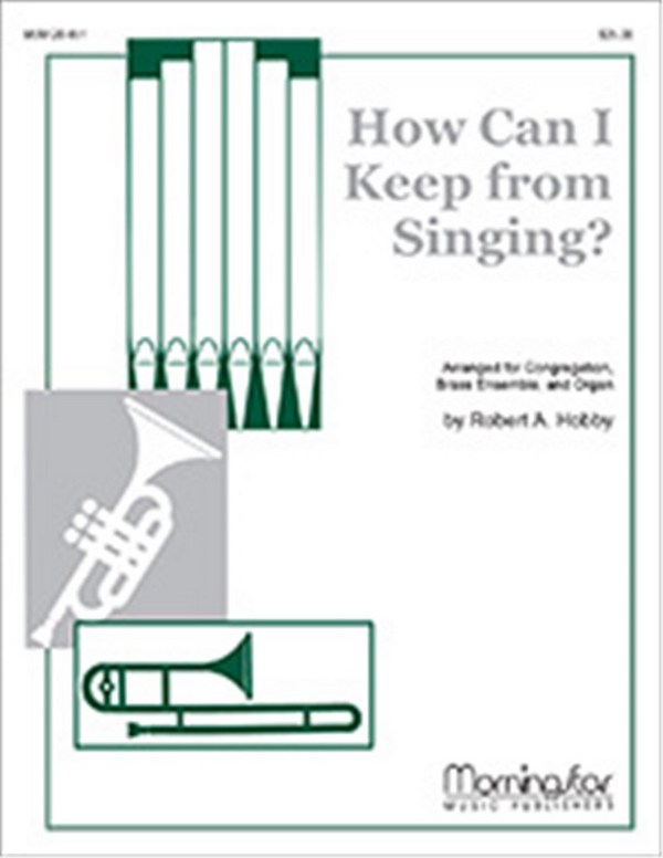 Robert A. Hobby&nbsp;&nbsp;How Can I Keep From Singing&nbsp;&nbsp;High Voice, Organ, Brass Quintet