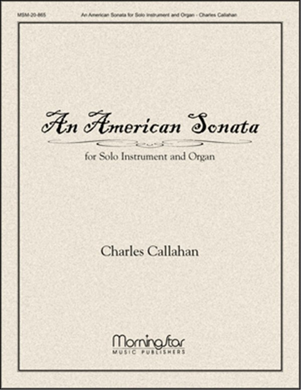 Charles Callahan&nbsp;&nbsp;An American Sonata for Solo Instrument and Organ&nbsp;&nbsp;Organ and Ensemble