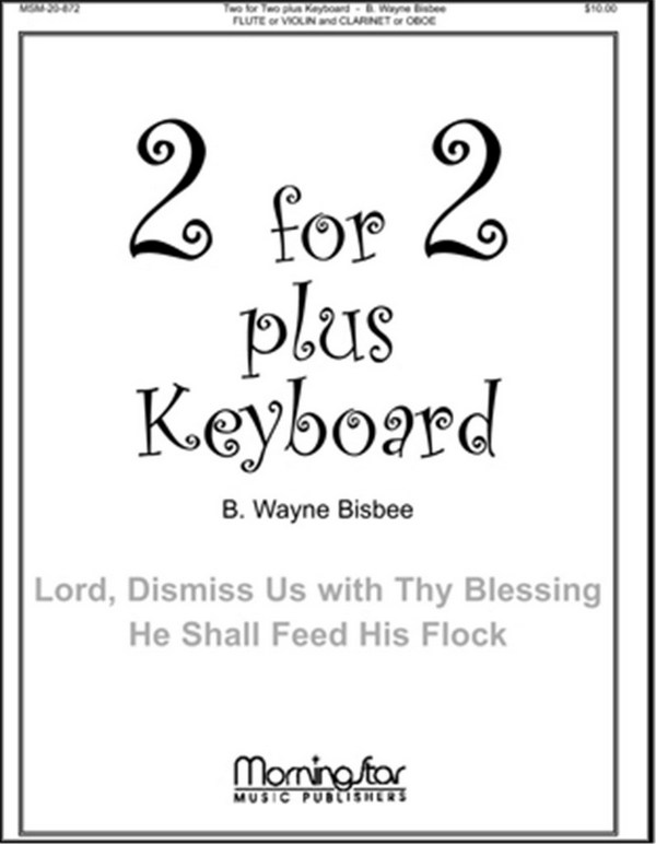 B. Wayne Bisbee&nbsp;&nbsp;Two for Two Plus Keyboard&nbsp;&nbsp;High Voice, Organ or Piano, Flute or Violin, Clarinet or Oboe