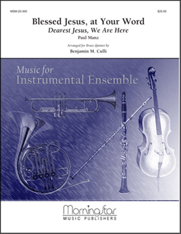 Paul Manz_Benjamin M. Culli&nbsp;&nbsp;Blessed Jesus, at Your Word Dearest Jesus..&nbsp;&nbsp;Blechbläserquintett (Partitur + Stimmen)