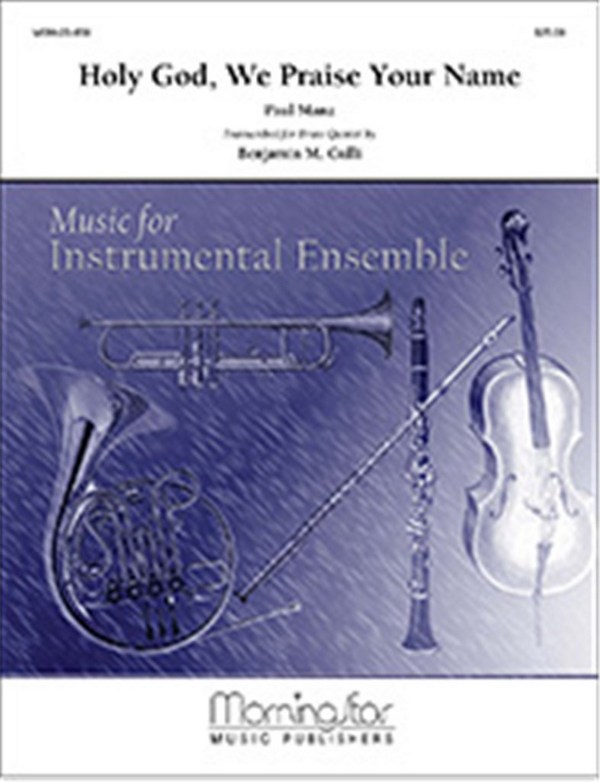 Paul Manz_Benjamin M. Culli&nbsp;&nbsp;Holy God, We Praise Your Name&nbsp;&nbsp;Brass Quintet [2 tpts, hn, trb, tuba] (Partitur + Stimmen)