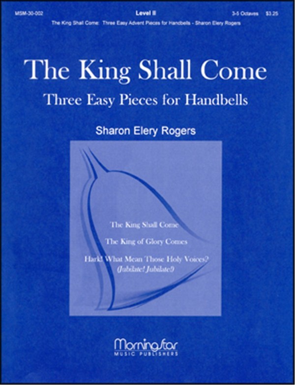 Sharon Elery Rogers&nbsp;&nbsp;The King Shall Come&nbsp;&nbsp;3-5 octave Handbells