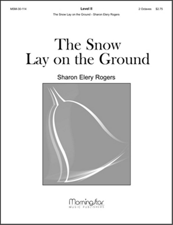 Sharon Elery Rogers&nbsp;&nbsp;The Snow Lay on the Ground&nbsp;&nbsp;Handbells: 2-3 Octaves