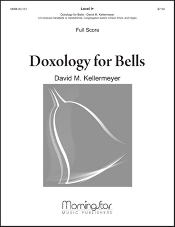 David M. Kellermeyer&nbsp;&nbsp;Doxology for Bells&nbsp;&nbsp;Congregation, Unison Voices, Organ, Handbells (Partitur)