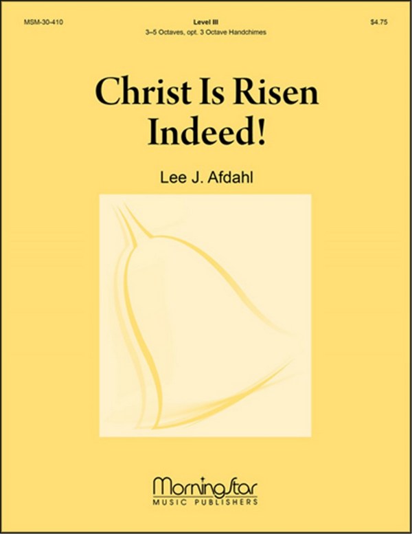 Lee J. Afdahl&nbsp;&nbsp;Christ Is Risen Indeed!&nbsp;&nbsp;Handbells 3, 4, or 5 Octaves and opt. 3 oct Handchimes