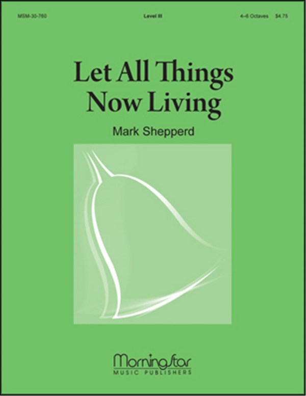 Mark Shepperd&nbsp;&nbsp;Let All Things Now Living&nbsp;&nbsp;Handbells [4-6 oct]
