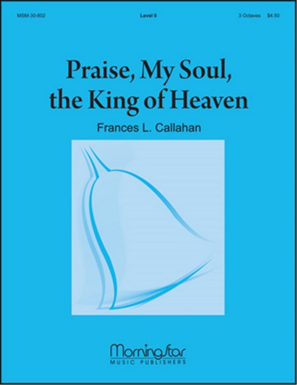 Frances Callahan&nbsp;&nbsp;Praise, My Soul, the King of Heaven&nbsp;&nbsp;Handbells