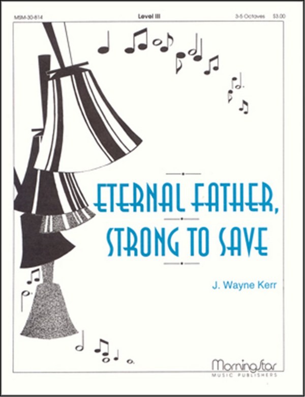J. Wayne Kerr&nbsp;&nbsp;Eternal Father, Strong to Save&nbsp;&nbsp;Handbells