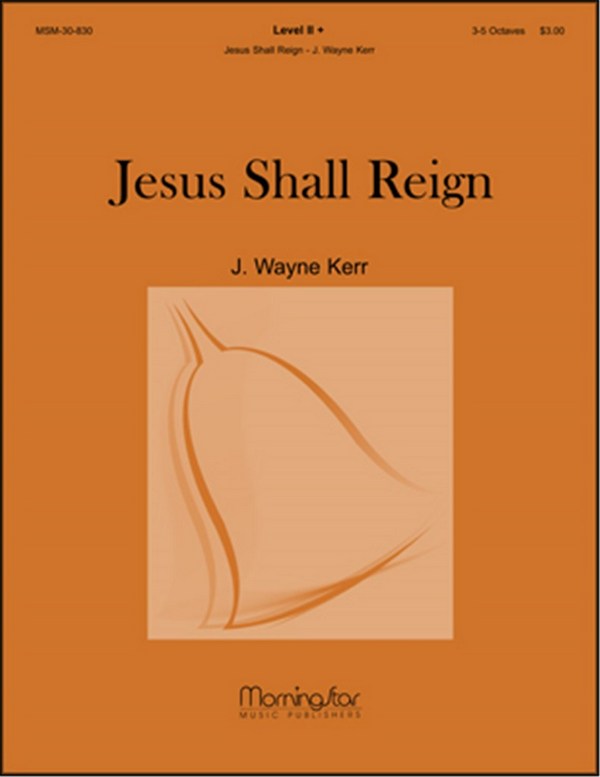 J. Wayne Kerr&nbsp;&nbsp;Jesus Shall Reign&nbsp;&nbsp;Handbells