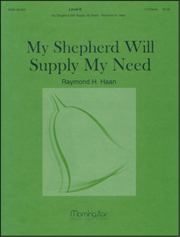 Raymond H. Haan&nbsp;&nbsp;My Shepherd Will Supply My Need&nbsp;&nbsp;Handbells 2 octaves