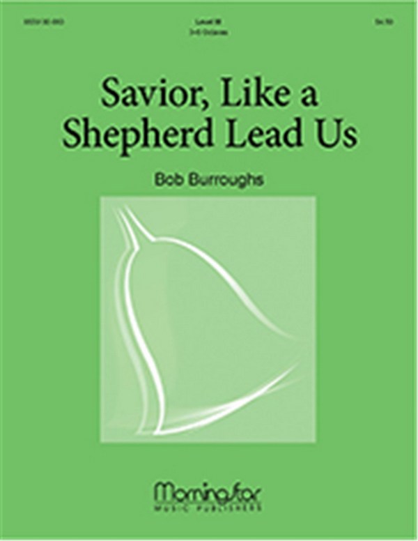 Bob Burroughs&nbsp;&nbsp;Savior, Like a Shepherd, Lead Us&nbsp;&nbsp;3-5 Octave Handbells and C Instrument