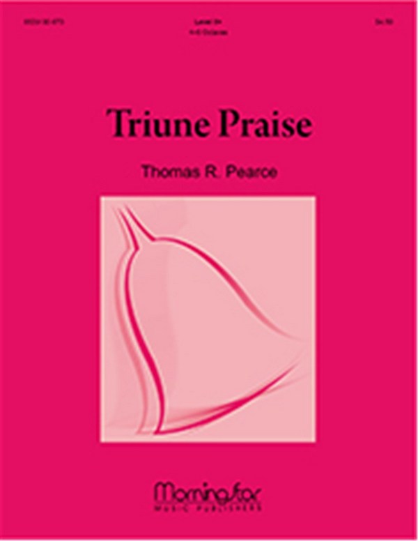 Thomas R. Pearce&nbsp;&nbsp;Triune Praise&nbsp;&nbsp;4-5 Octave Handbells