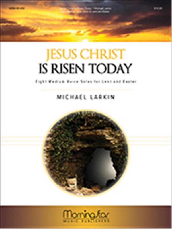 Michael Larkin&nbsp;&nbsp;Jesus Christ Is Risen Today&nbsp;&nbsp;Medium Voice and Piano