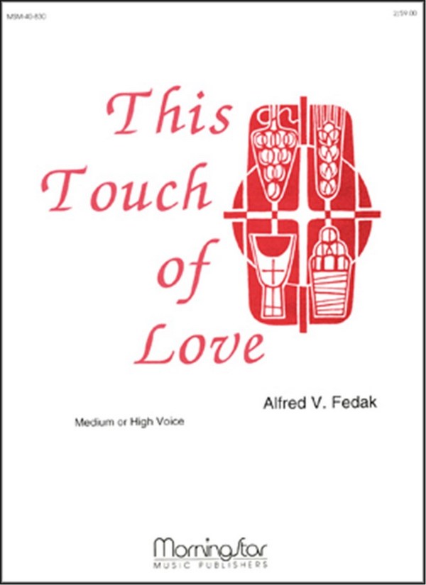 Alfred V. Fedak  This Touch of Love  Medium Voice or High Voice and Organ or Piano
