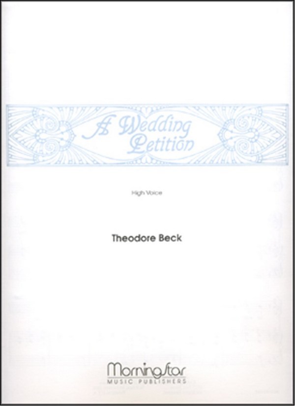 Theodore Beck&nbsp;&nbsp;A Wedding Petition&nbsp;&nbsp;High Voice and Piano or Organ