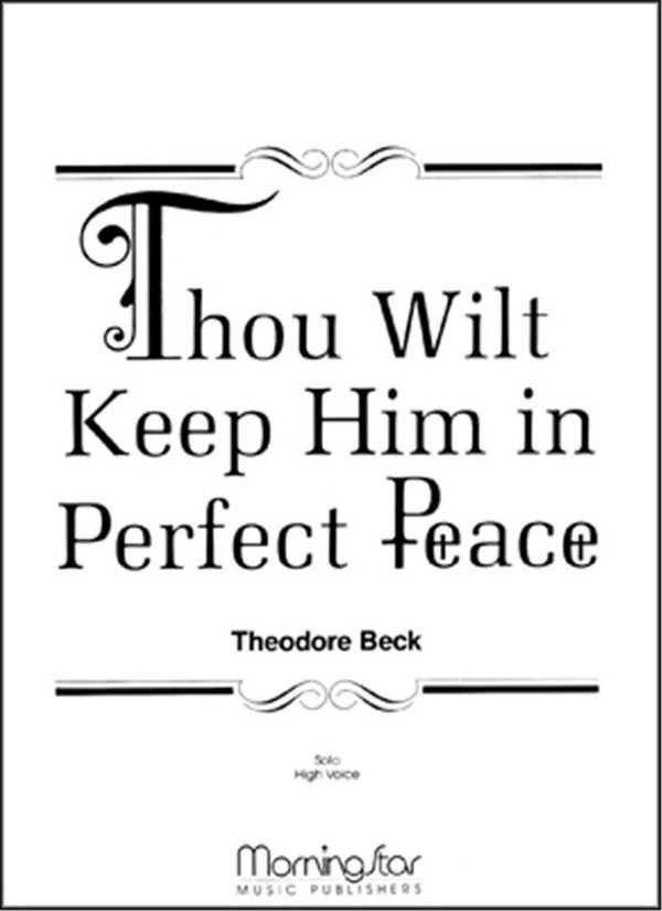 Theodore Beck&nbsp;&nbsp;Thou Wilt Keep Him in Perfect Peace&nbsp;&nbsp;Medium Voice and Piano or Organ