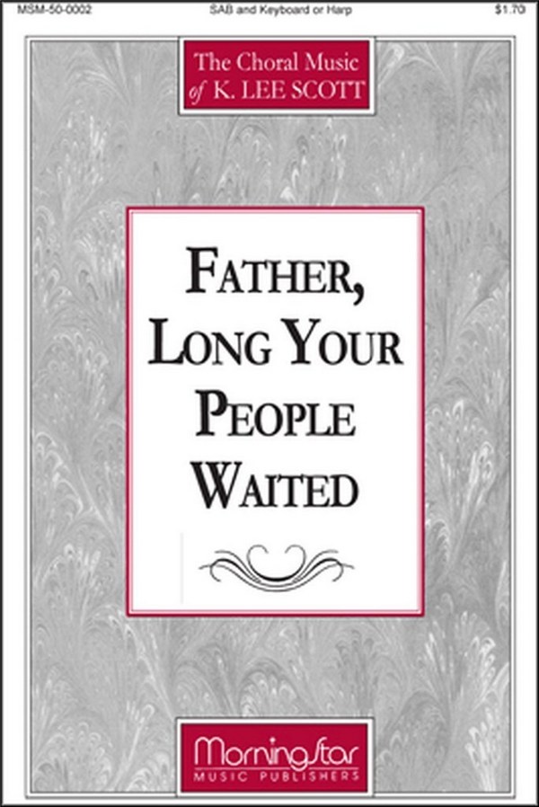 K. Lee Scott&nbsp;&nbsp;Father, Long Your People Waited&nbsp;&nbsp;SAB, Keyboard or Harp