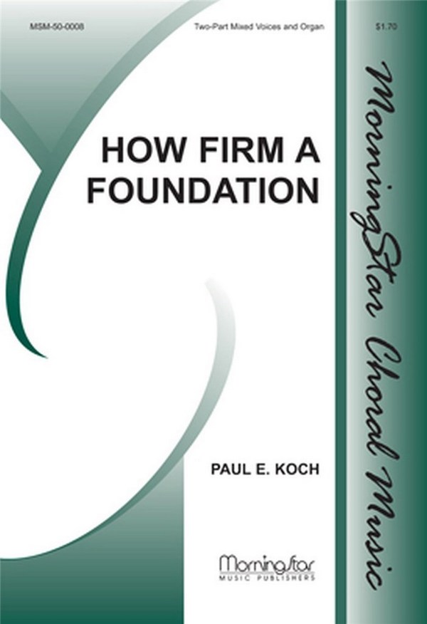 Paul E. Koch&nbsp;&nbsp;How Firm a Foundation&nbsp;&nbsp;Two-Part Mixed Voices and Organ