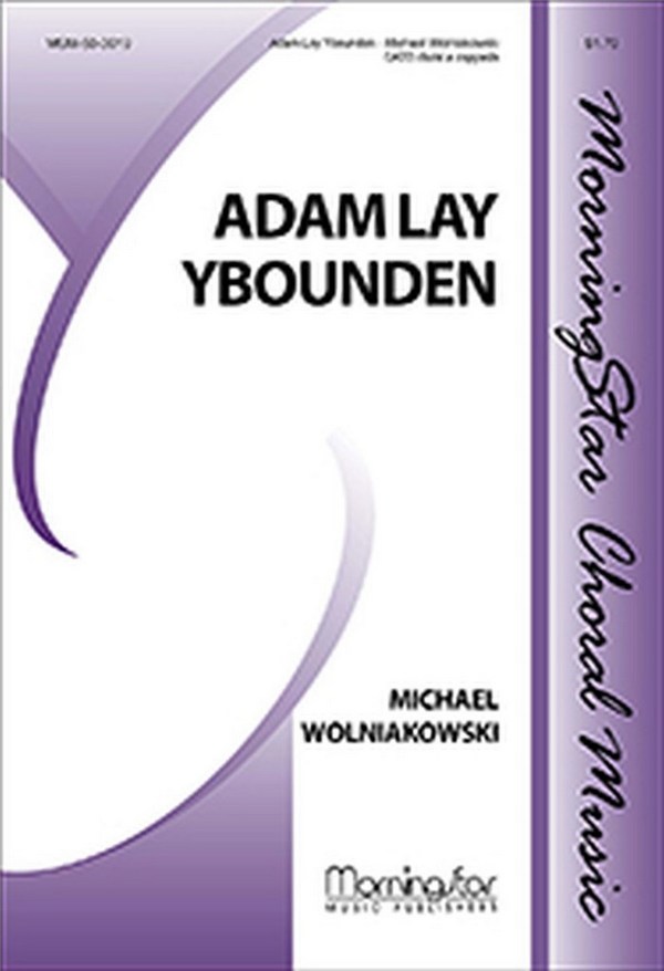 Michael Wolniakowski&nbsp;&nbsp;Adam Lay Ybounden&nbsp;&nbsp;SATB divisi, a cappella