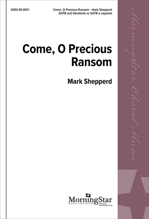 Mark Shepperd&nbsp;&nbsp;Come, O Precious Ransom&nbsp;&nbsp;SATB or SATB a cappella, Handbells