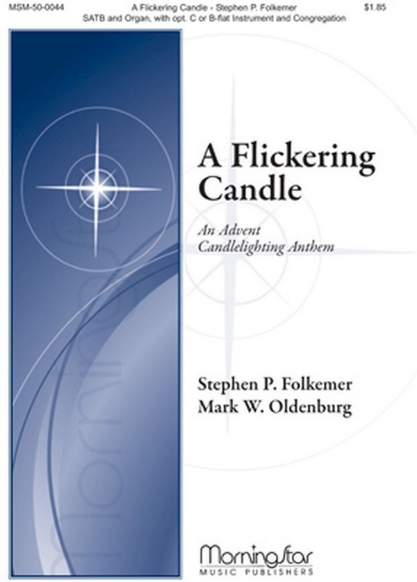 Stephen P. Folkemer&nbsp;&nbsp;Flickering Candle An Advent Candlelighting Anthem&nbsp;&nbsp;SATB, Congregation, Organ, opt. C Instrument or B-flat Instrument