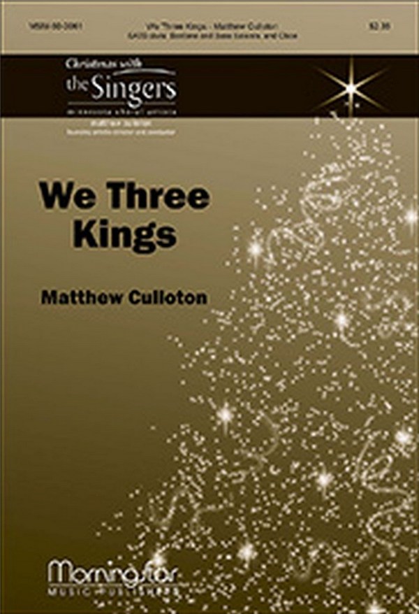 Matthew Culloton&nbsp;&nbsp;We Three Kings&nbsp;&nbsp;SATB divisi, Baritone and Bass Soloists, Oboe (CHORAL SCORE)