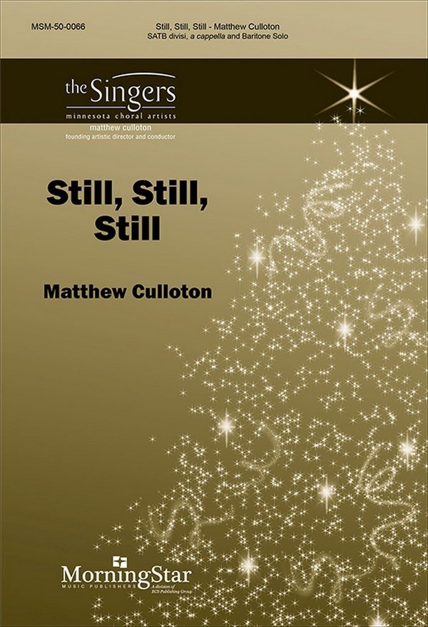 Matthew Culloton&nbsp;&nbsp;Still, Still, Still&nbsp;&nbsp;SATB divisi, a cappella and Baritone Solo