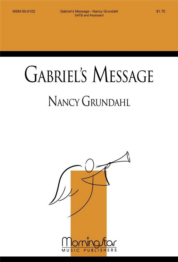 Nancy Grundahl&nbsp;&nbsp;Gabriel's Message&nbsp;&nbsp;SATB divisi, Keyboard [Organ or Piano]
