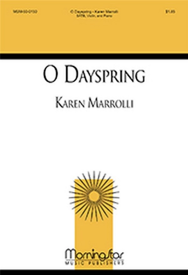 Karen Marrolli&nbsp;&nbsp;O Dayspring&nbsp;&nbsp;SATB, Piano, Violin