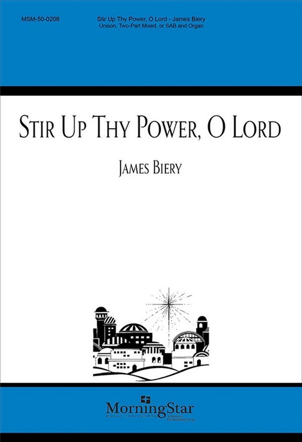 James Biery&nbsp;&nbsp;Stir Up Thy Power, O Lord&nbsp;&nbsp;Unison Voices, Two-Part Mixed Voices, or SAB and Organ
