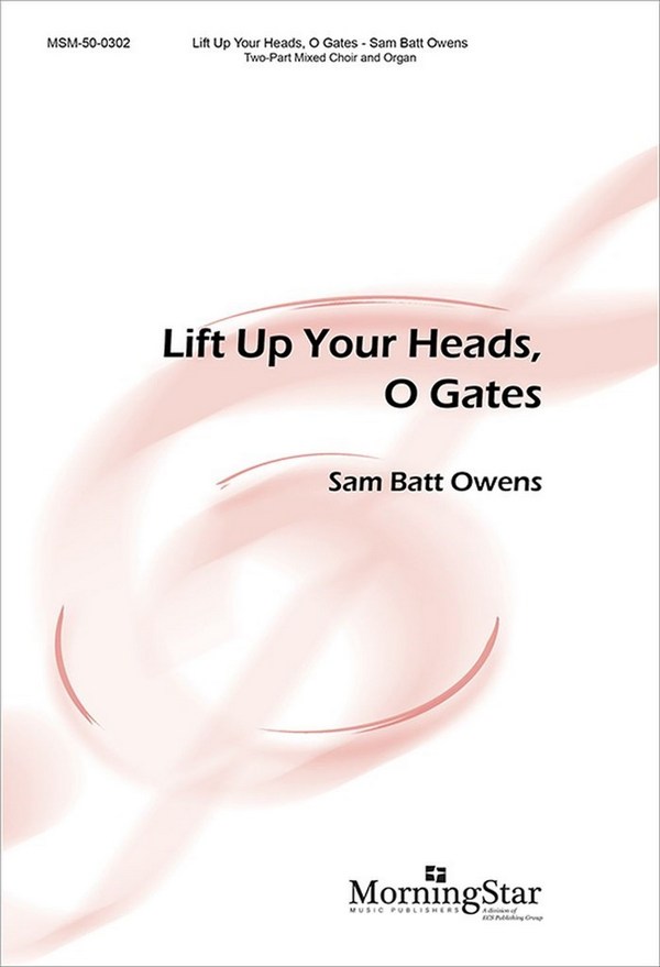 Sam Batt Owens&nbsp;&nbsp;Lift Up Your Heads, O Gates&nbsp;&nbsp;Two-Part Mixed Voices and Organ