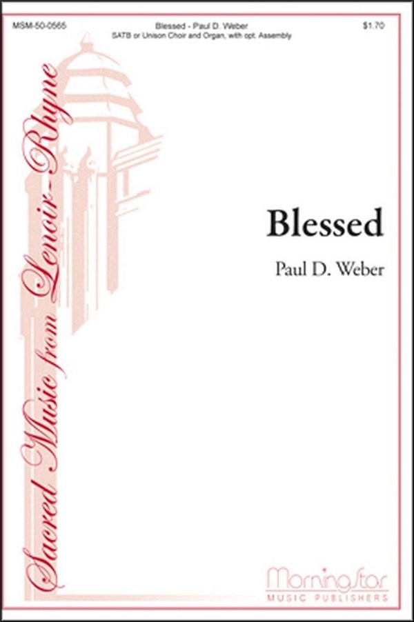 Paul D. Weber&nbsp;&nbsp;Blessed&nbsp;&nbsp;SATB or Unison Voices, opt. Congregation and Organ