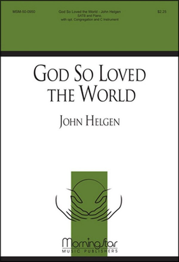 John Helgen&nbsp;&nbsp;God So Loved the World&nbsp;&nbsp;SATB, opt. Congregation, Piano, opt. C Instrument or B-flat instrument