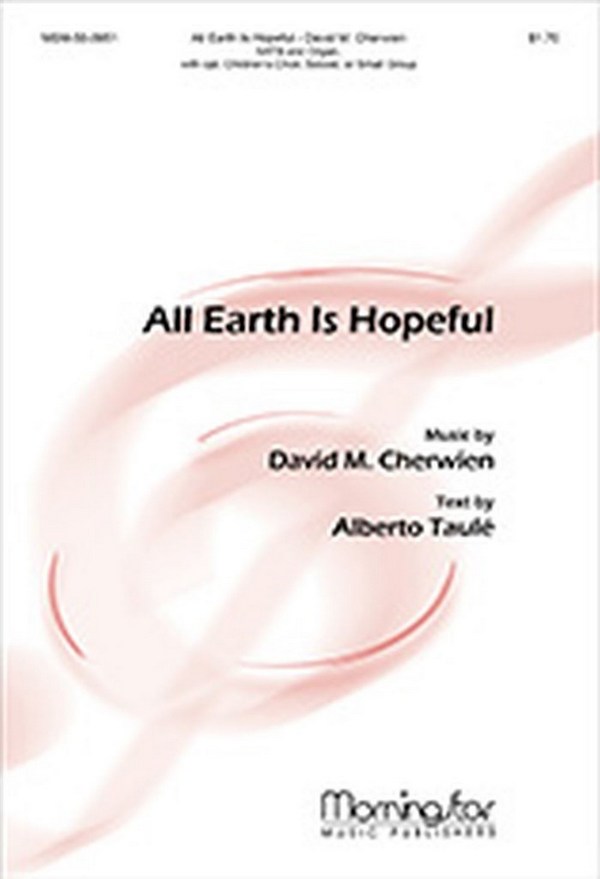 David M. Cherwien&nbsp;&nbsp;All Earth Is Hopeful&nbsp;&nbsp;SATB and Organ, with opt. Children's Choir, Soloist, or Small Group