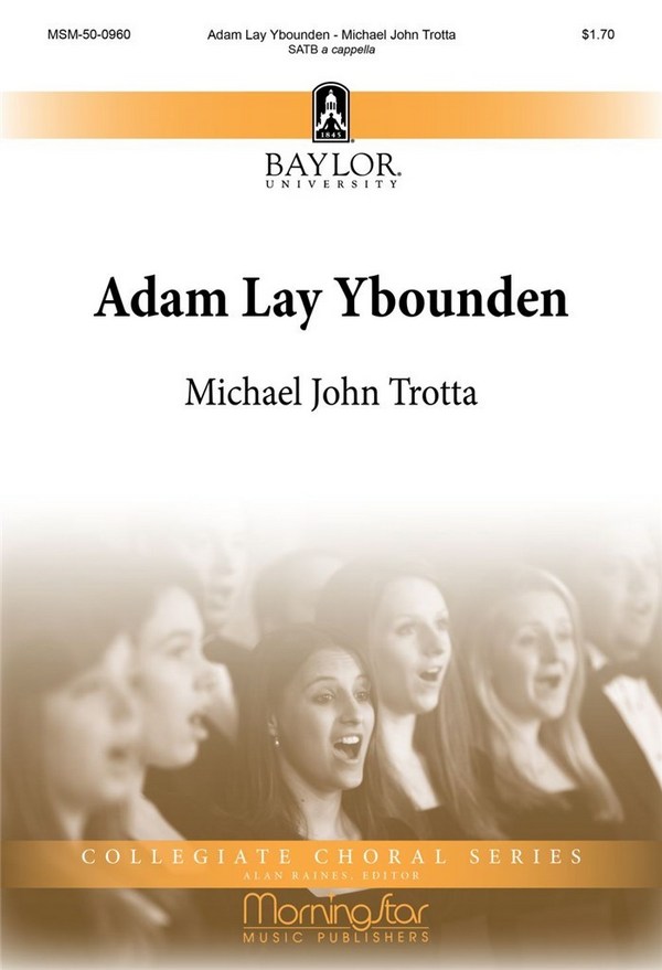 Michael J. Trotta&nbsp;&nbsp;Adam Lay Ybounden&nbsp;&nbsp;SATB a Cappella
